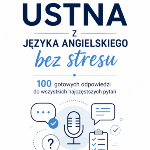 MATURA USTNA Z JĘZYKA ANGIELSKIEGO BEZ STRESU: 100 gotowych odpowiedzi na najczęstsze pytania