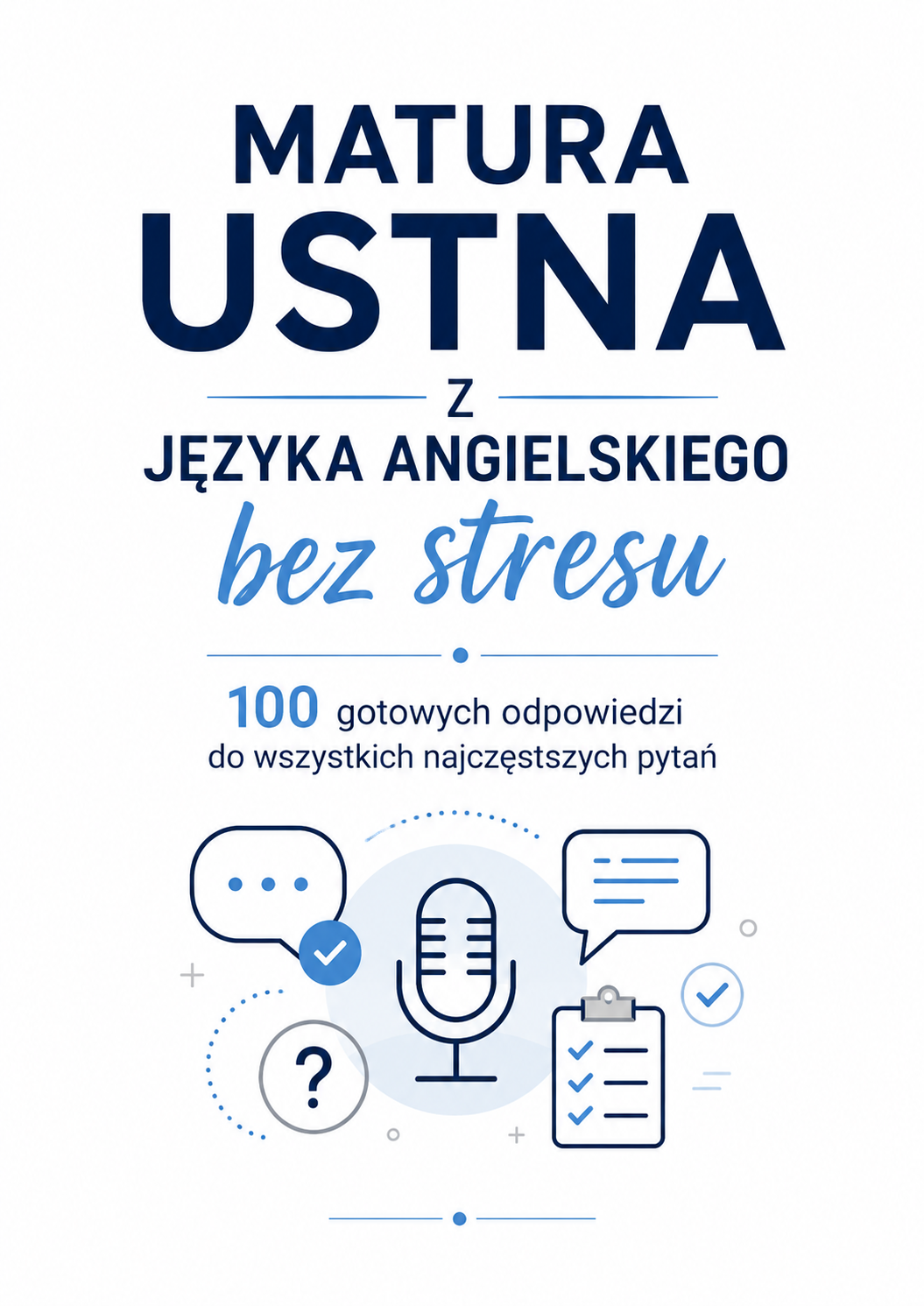MATURA USTNA Z JĘZYKA ANGIELSKIEGO BEZ STRESU: 100 gotowych odpowiedzi na najczęstsze pytania